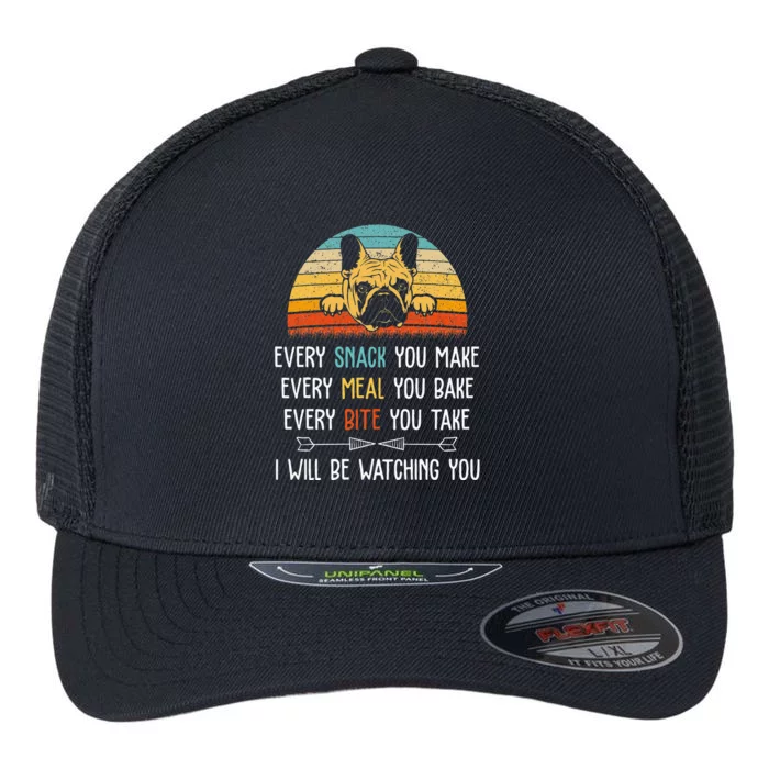 Every Snack You Make Every Meal You Bake French Bulldog Flexfit Unipanel Trucker Cap