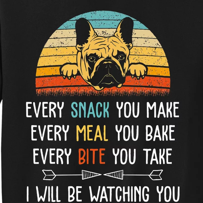 Every Snack You Make Every Meal You Bake French Bulldog Sweatshirt