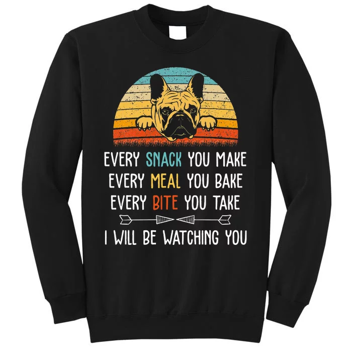 Every Snack You Make Every Meal You Bake French Bulldog Sweatshirt