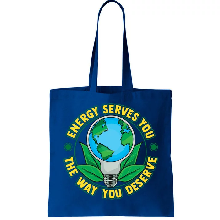 Energy Serves You The Way You Deserve Happy Day Of Earth Gift Tote Bag