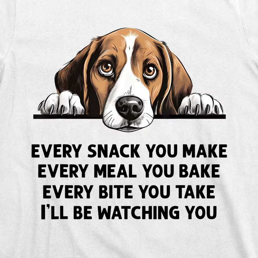 Every Snack You Make Every Meal You Bake Funny Beagle T-Shirt