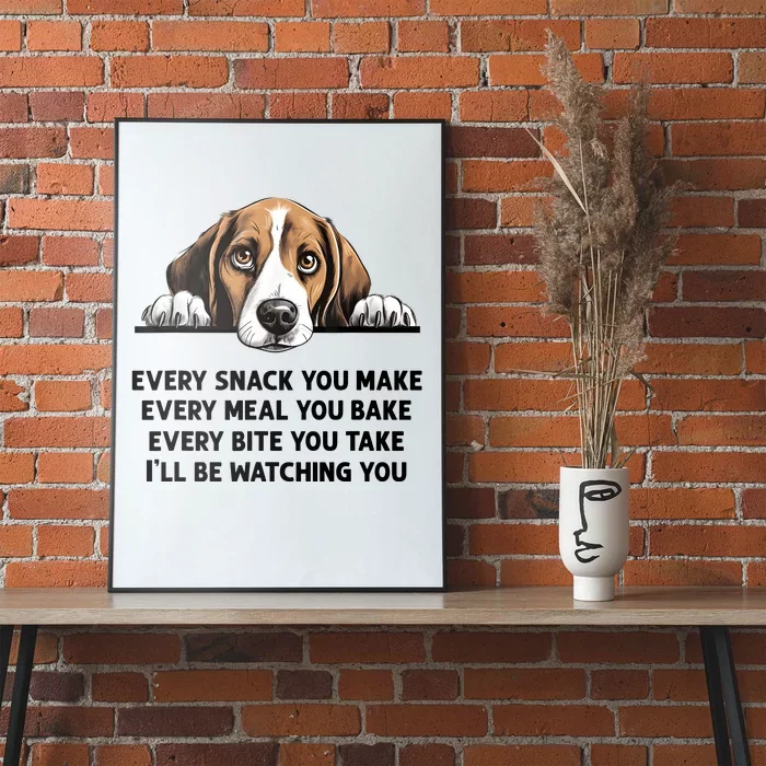 Every Snack You Make Every Meal You Bake Funny Beagle Poster