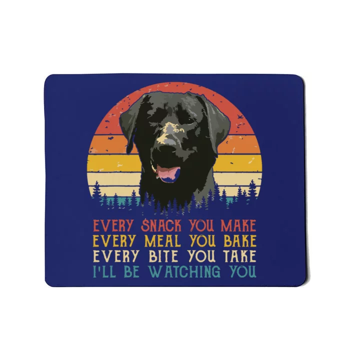 Every Snack You Make Dog Black Labrador Retriever Mousepad