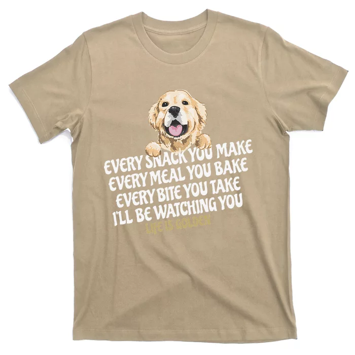 Every Snack You Make For Funny Dog Lover Life Is Golden Gift T-Shirt