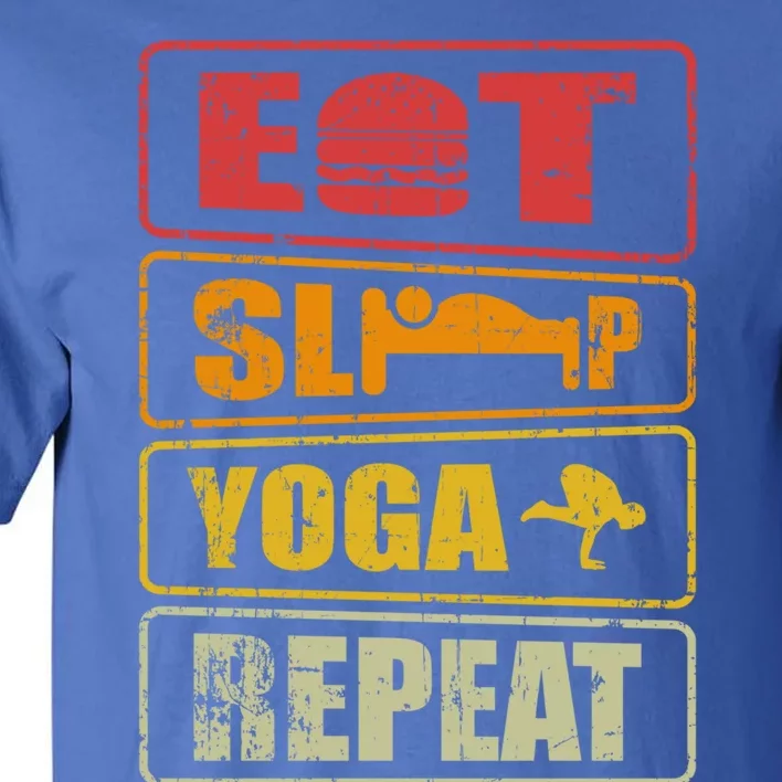 Eat Sleep Yoga Repeat Meaningful Gift Meditation Yoga Design Cute Gift Tall T-Shirt