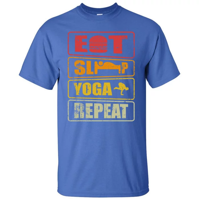 Eat Sleep Yoga Repeat Meaningful Gift Meditation Yoga Design Cute Gift Tall T-Shirt