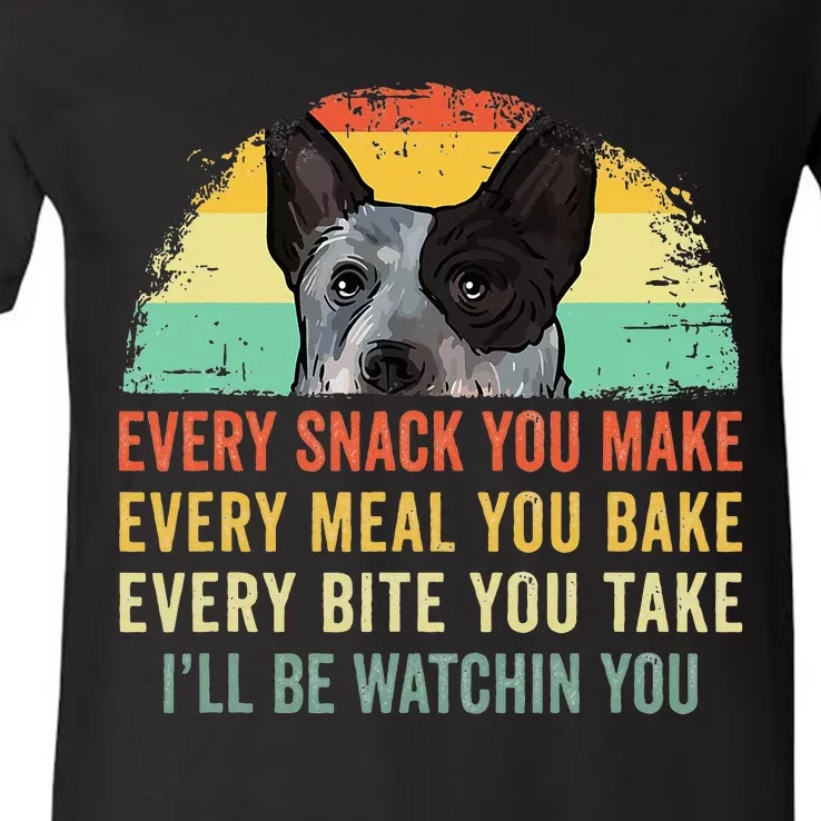 Every Snack You Make Blue Heeler Australian Cattle Dog Owner V-Neck T-Shirt