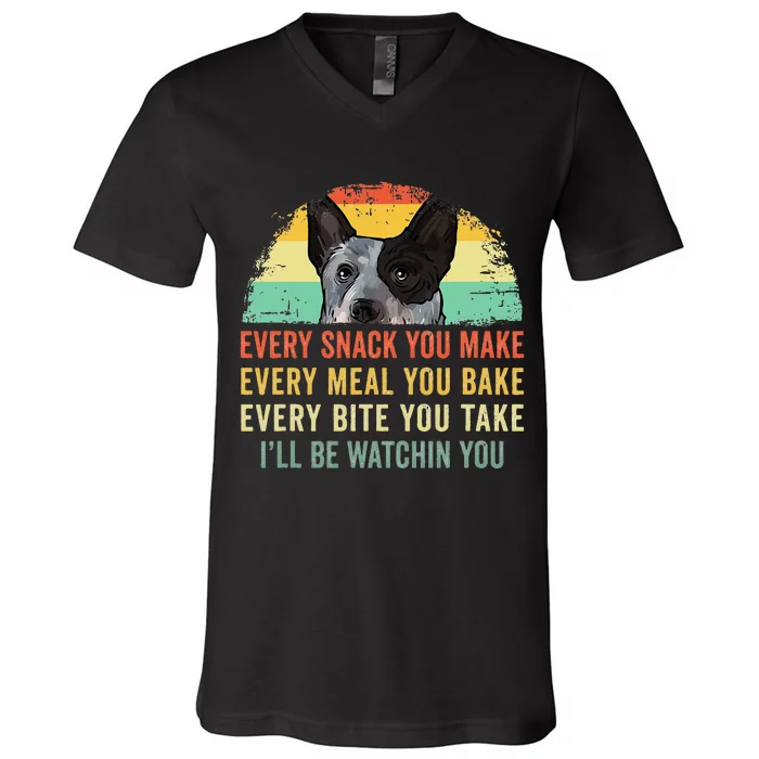 Every Snack You Make Blue Heeler Australian Cattle Dog Owner V-Neck T-Shirt