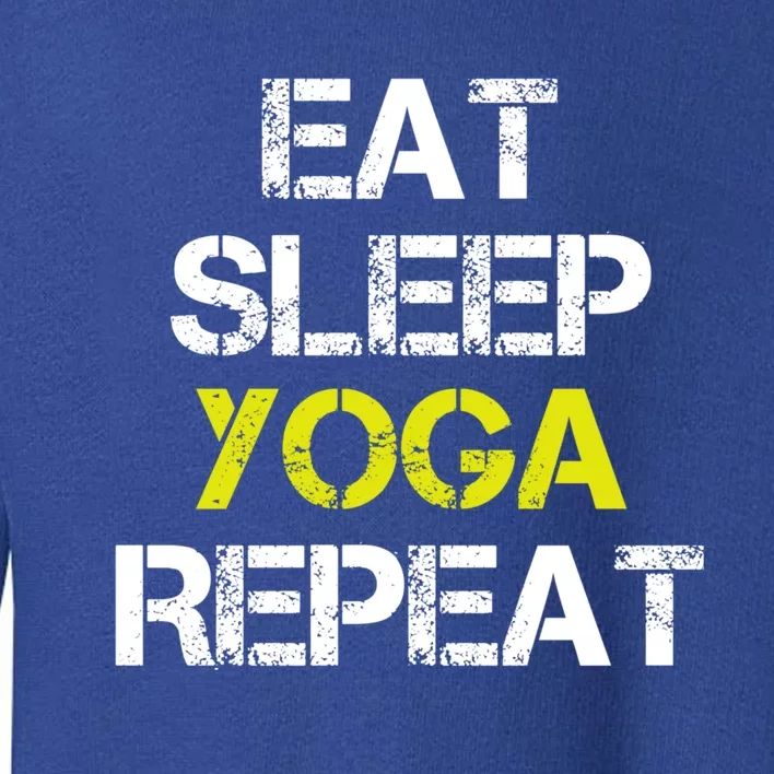 Eat Sleep Yoga Repeat I Love Yoga Cool Yoga Graphic Design Great Gift Toddler Sweatshirt