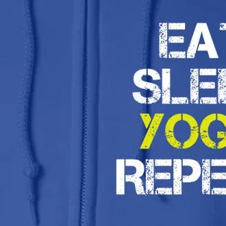 Eat Sleep Yoga Repeat I Love Yoga Cool Yoga Graphic Design Great Gift Full Zip Hoodie