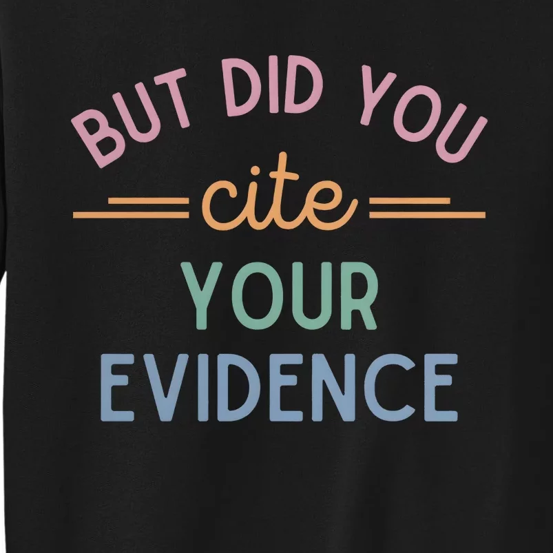 English Teacher But Did You Cite Your Evidence Tall Sweatshirt