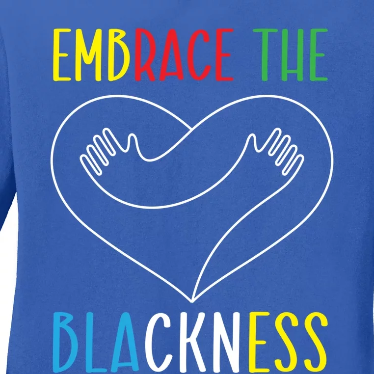 Embrace The Blackness History Month Melanin Afrocentric Gift Ladies Long Sleeve Shirt