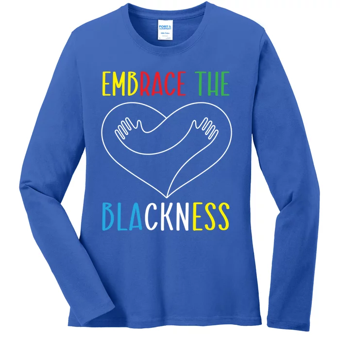 Embrace The Blackness History Month Melanin Afrocentric Gift Ladies Long Sleeve Shirt