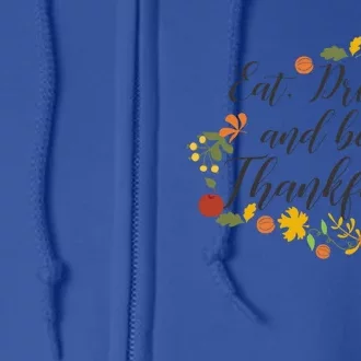 Eat Thankful Be Thanksgiving Gift Cool Gift Full Zip Hoodie