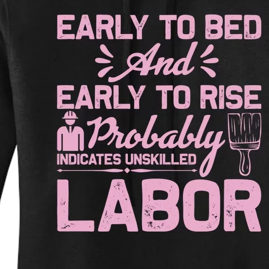 Early To Bed And Early To Rise Probably Indicates Unskilled Labor Women's Pullover Hoodie