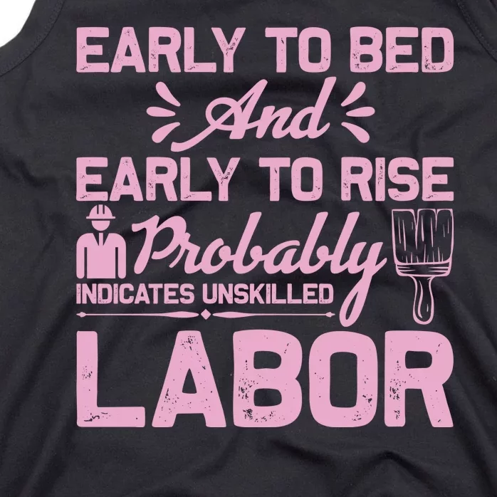 Early To Bed And Early To Rise Probably Indicates Unskilled Labor Tank Top