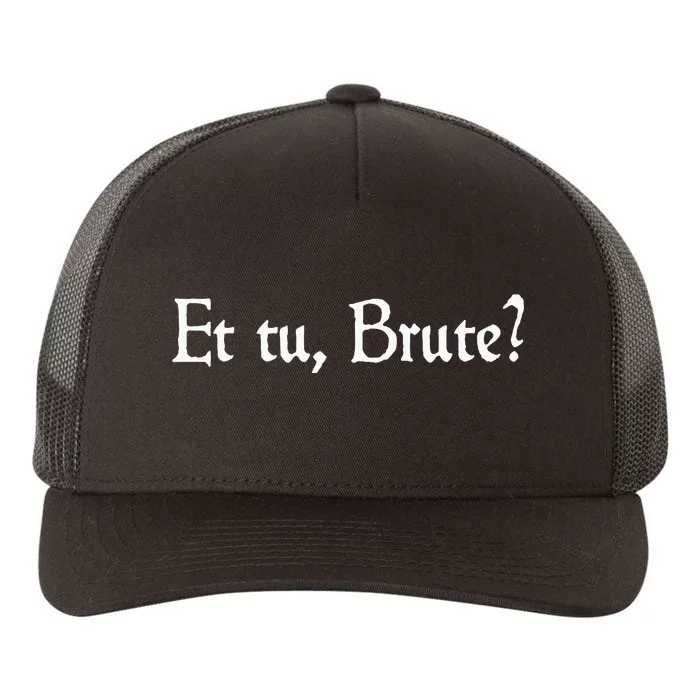 Et Tu Brute Shakespeare Quote Betrayal Julius Caesar Yupoong Adult 5-Panel Trucker Hat