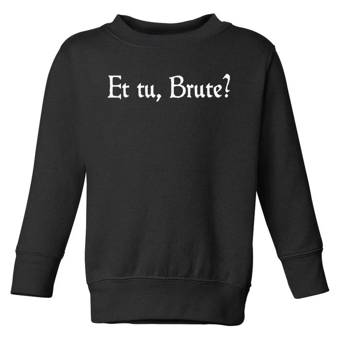 Et Tu Brute Shakespeare Quote Betrayal Julius Caesar Toddler Sweatshirt