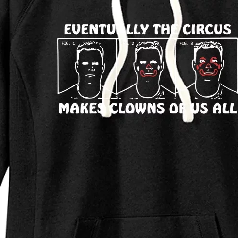 Eventually The Circus Makes Clowns Of Us All Women's Fleece Hoodie