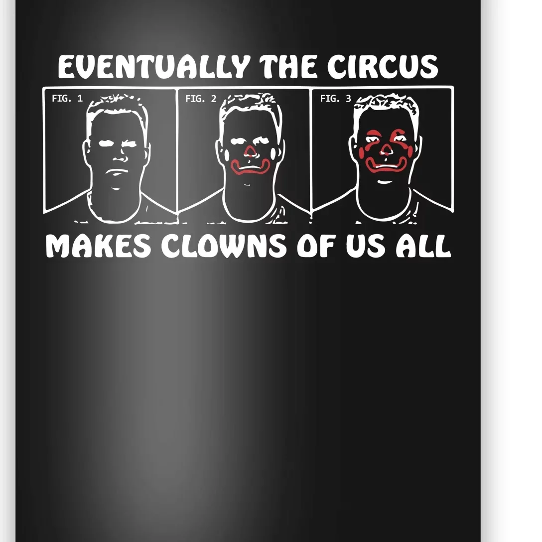 Eventually The Circus Makes Clowns Of Us All Poster