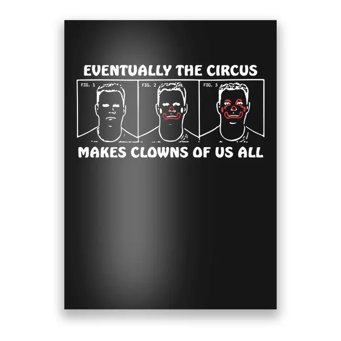 Eventually The Circus Makes Clowns Of Us All Poster