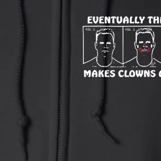 Eventually The Circus Makes Clowns Of Us All Full Zip Hoodie