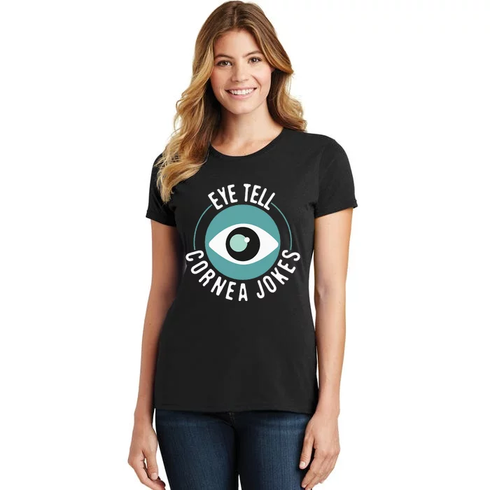 Eye Tell Cornea Jokes Optometrist Ophthalmic Optician Women's T-Shirt