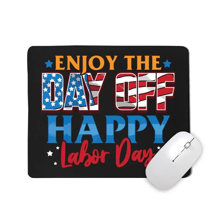 Enjoy The Day Off Happy Labor Day Mousepad