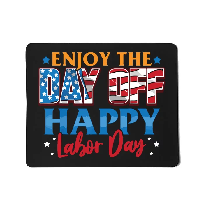 Enjoy The Day Off Happy Labor Day Mousepad