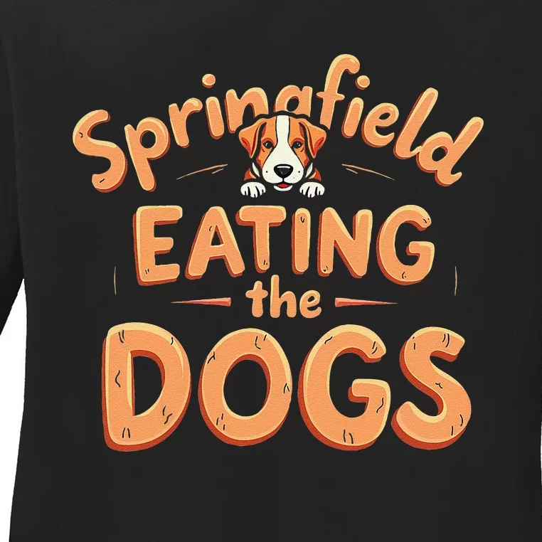 Eating The Dogs In Springfield Election Gift Ladies Long Sleeve Shirt