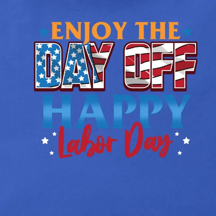 Enjoy The Day Off Happy Labor Day Cute Gift Zip Tote Bag