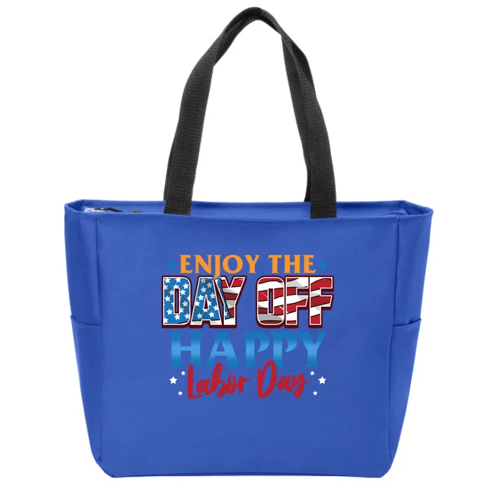 Enjoy The Day Off Happy Labor Day Cute Gift Zip Tote Bag