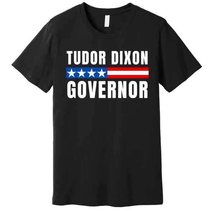 Elect Tudor Dixon Michigan Governor Vote Tudor Dixon Premium T-Shirt