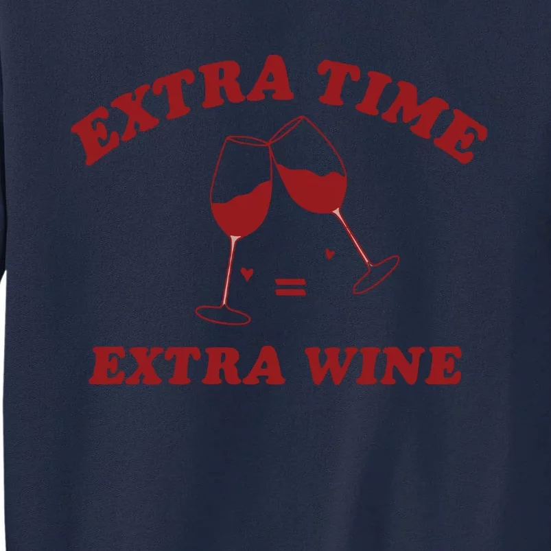 Extra Time = Extra Wine Tall Sweatshirt