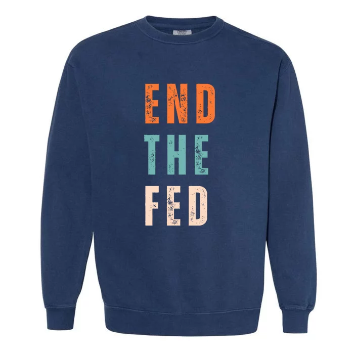 End The Fed Conservative Libertarian Garment-Dyed Sweatshirt