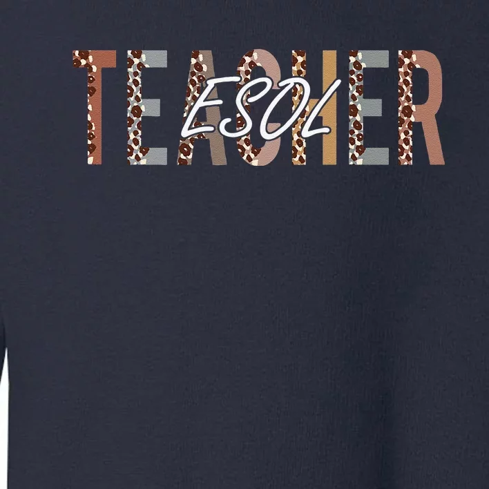 ESOL Teacher First Day Of School Appreciation Leopard Toddler Sweatshirt