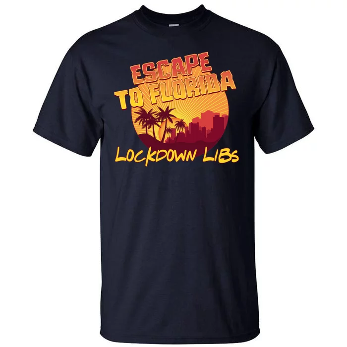 Escape To Florida Lockdown Libs Tall T-Shirt