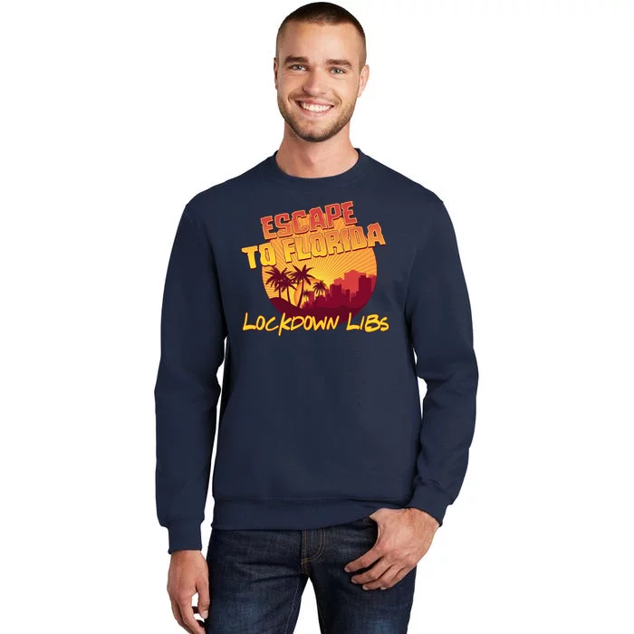 Escape To Florida Lockdown Libs Tall Sweatshirt