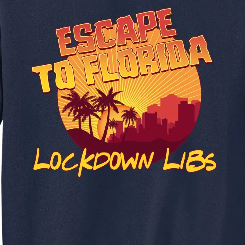 Escape To Florida Lockdown Libs Tall Sweatshirt