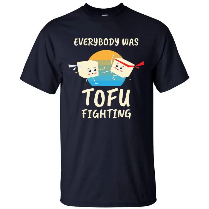 Everybody Tofu Fighting I Tofu Vegan Meatless Vegetarian Tall T-Shirt