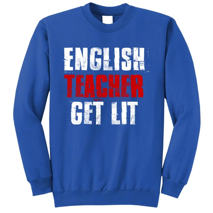 English Teacher Get Lit Cool Gift Tall Sweatshirt