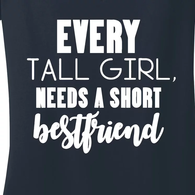 Every Tall Girl Needs Short Best Friend Bff Matching Outfit Women's V-Neck T-Shirt