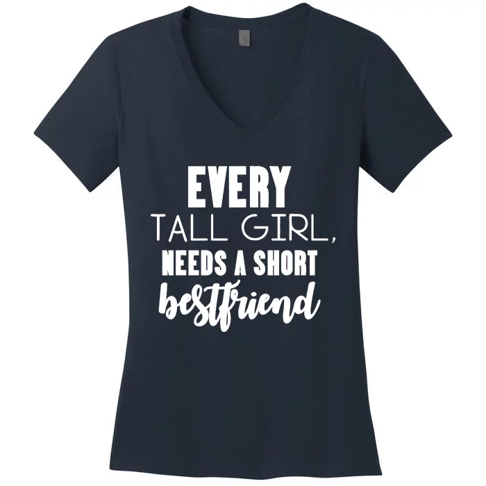 Every Tall Girl Needs Short Best Friend Bff Matching Outfit Women's V-Neck T-Shirt