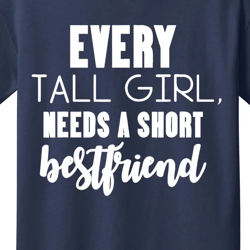 Every Tall Girl Needs Short Best Friend Bff Matching Outfit Kids T-Shirt