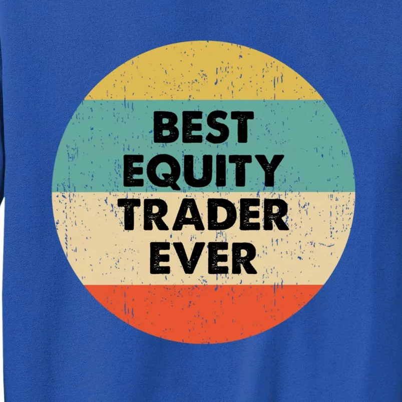 Equity Trader Gift Best Equity Trader Ever Gift Sweatshirt