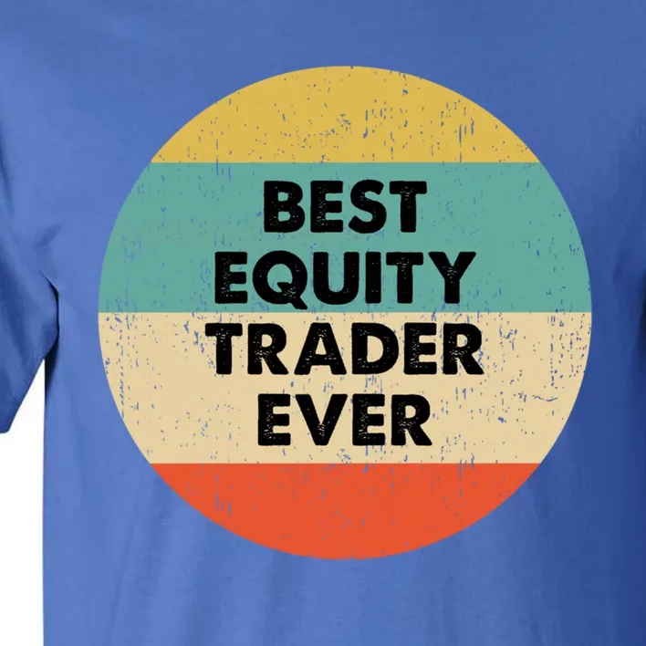 Equity Trader Gift Best Equity Trader Ever Gift Tall T-Shirt