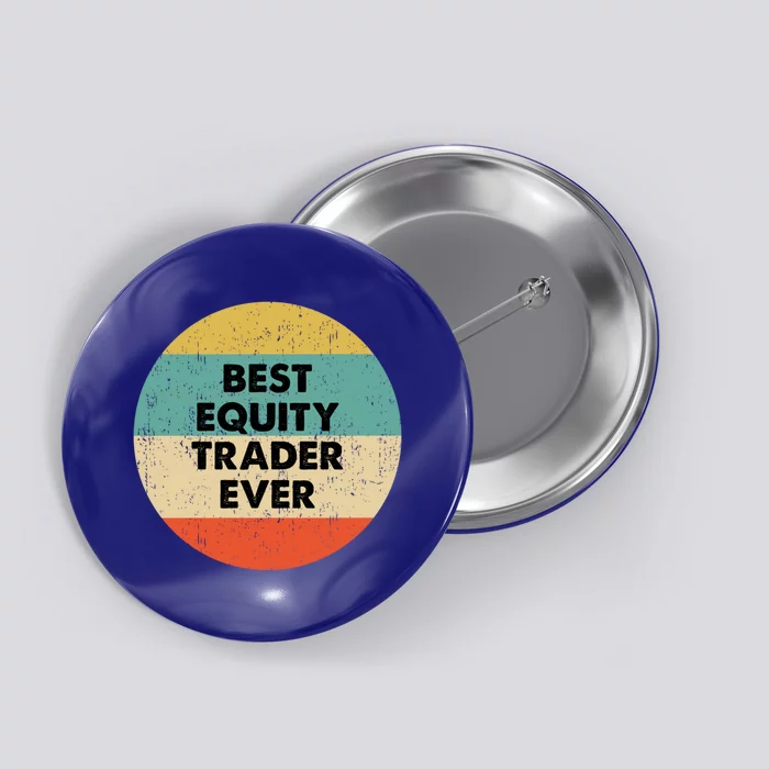 Equity Trader Gift Best Equity Trader Ever Gift Button