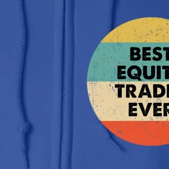 Equity Trader Gift Best Equity Trader Ever Gift Full Zip Hoodie