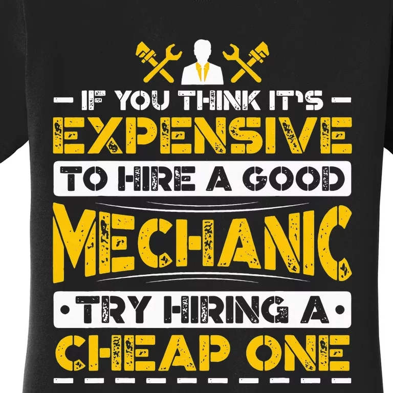 Expensive To Hire Good Mechanic Try Hiring A Cheap One Women's T-Shirt