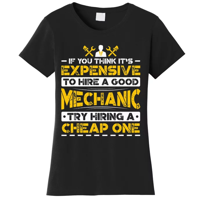 Expensive To Hire Good Mechanic Try Hiring A Cheap One Women's T-Shirt